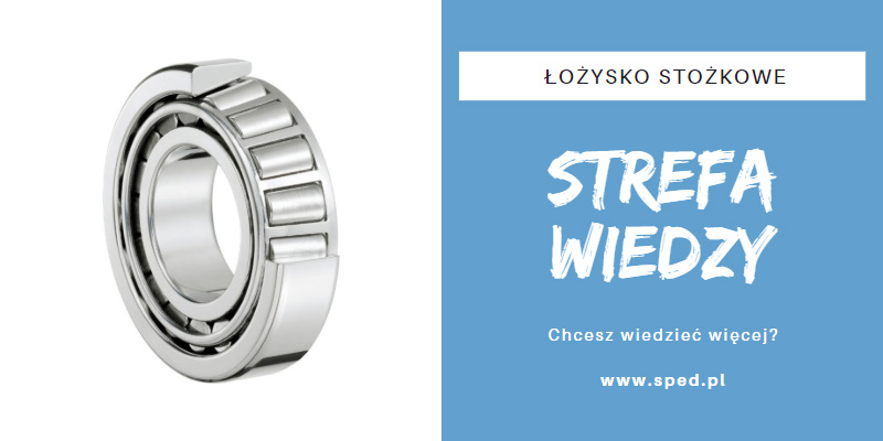 Łożyska stożkowe - krótka charakterystyka