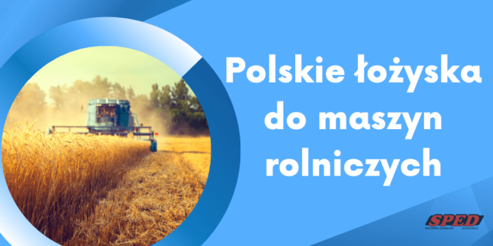 Polskie łożyska do maszyn rolniczych