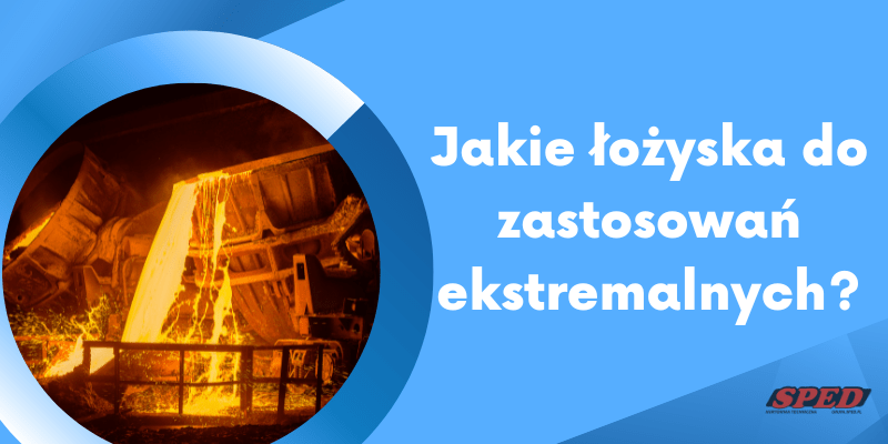 Jakie łożyska do zastosowań ekstremalnych?