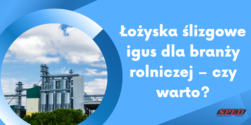 Łożyska ślizgowe igus dla branży rolniczej – czy warto?