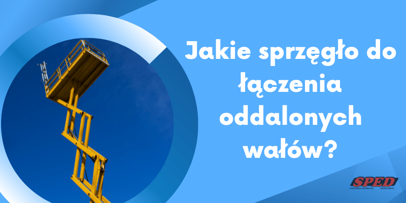 Jakie sprzęgło do łączenia oddalonych wałów?