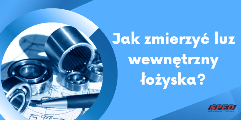 Jak zmierzyć luz wewnętrzny łożyska?
