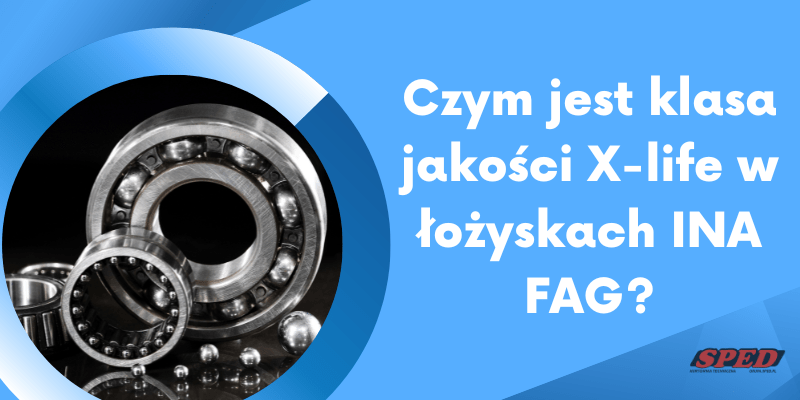 Czym jest klasa jakości X-life w łożyskach INA FAG?
