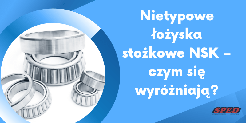 Nietypowe łożyska stożkowe NSK – czym się wyróżniają?