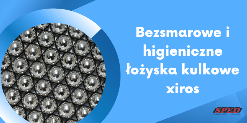 Bezsmarowe i higieniczne łożyska kulkowe xiros