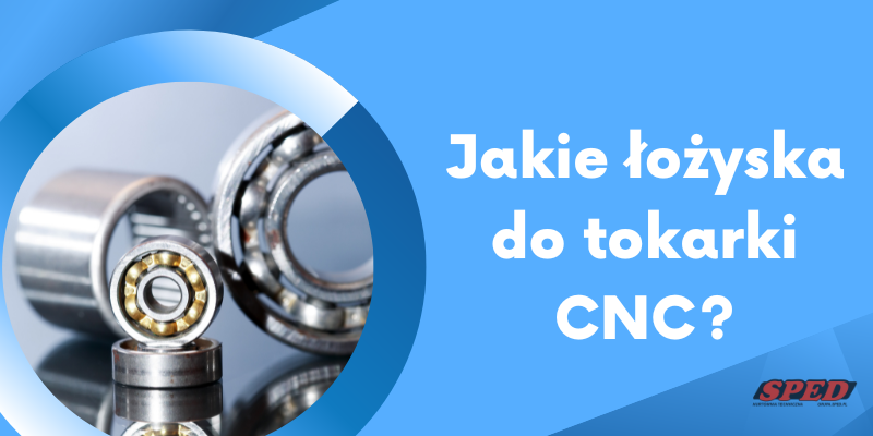 Jakie łożyska do tokarki CNC?
