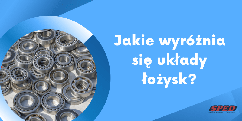 Jakie wyróżnia się układy łożysk