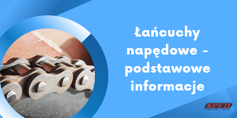Łańcuchy napędowe - podstawowe informacje