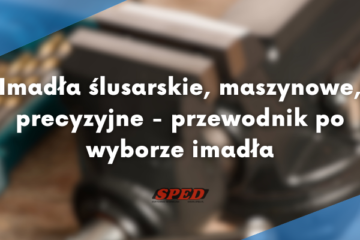Imadła ślusarskie, maszynowe, precyzyjne - przewodnik po wyborze imadła
