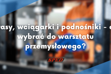 Prasy, wciągarki i podnośniki - co wybrać do warsztatu przemysłowego