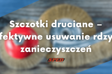 Szczotki druciane — efektywne usuwanie rdzy i zanieczyszczeń